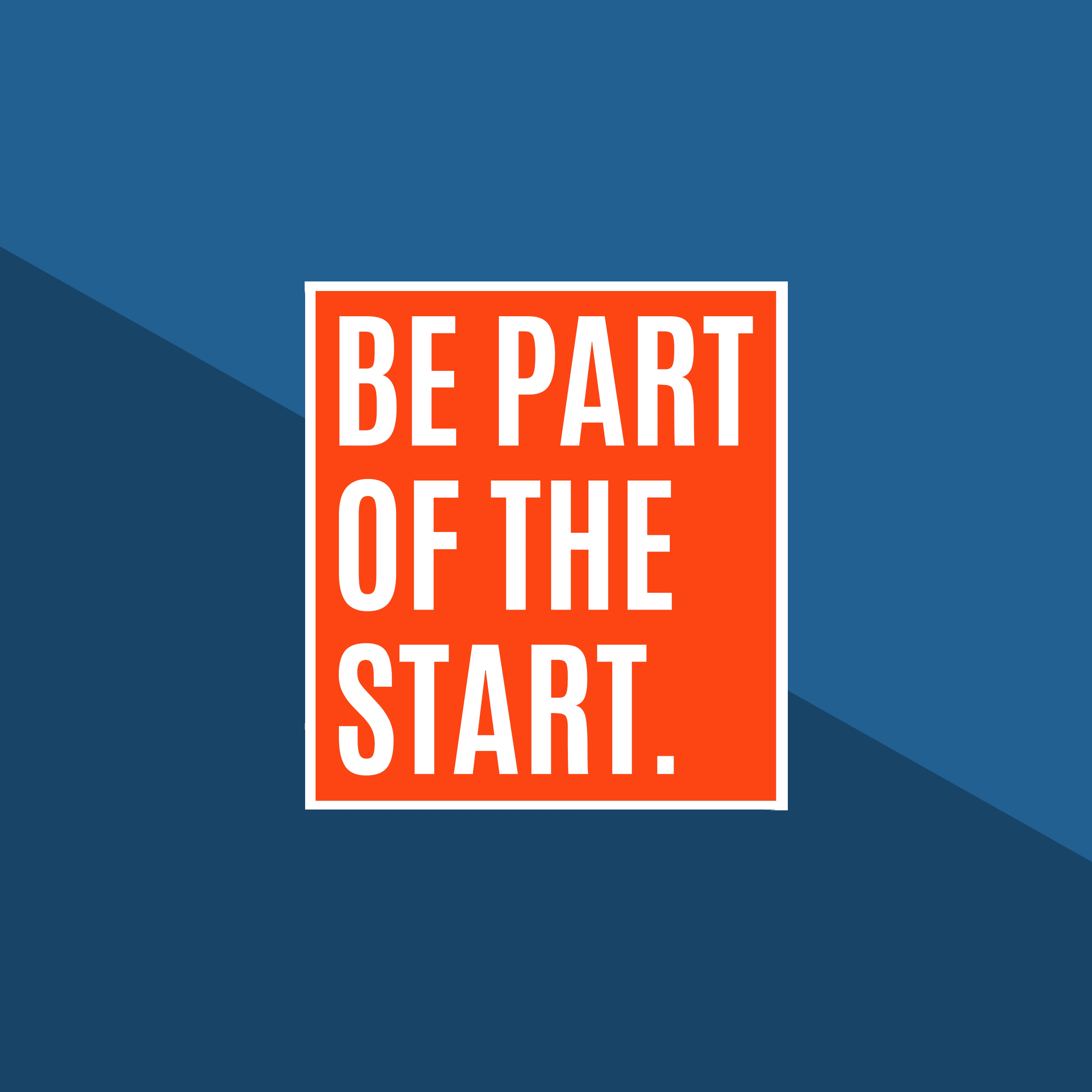 How Can You Be Part of the Start?