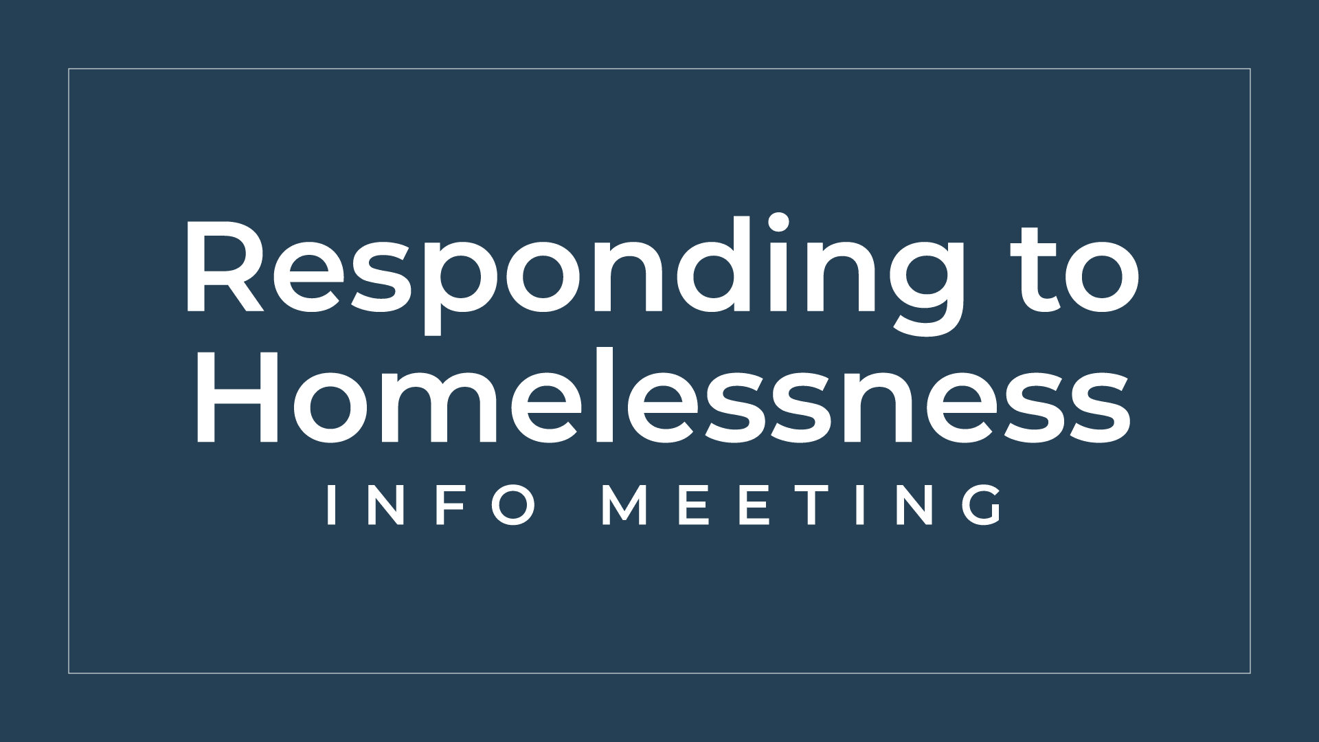 Responding to Homelessness Info Meeting