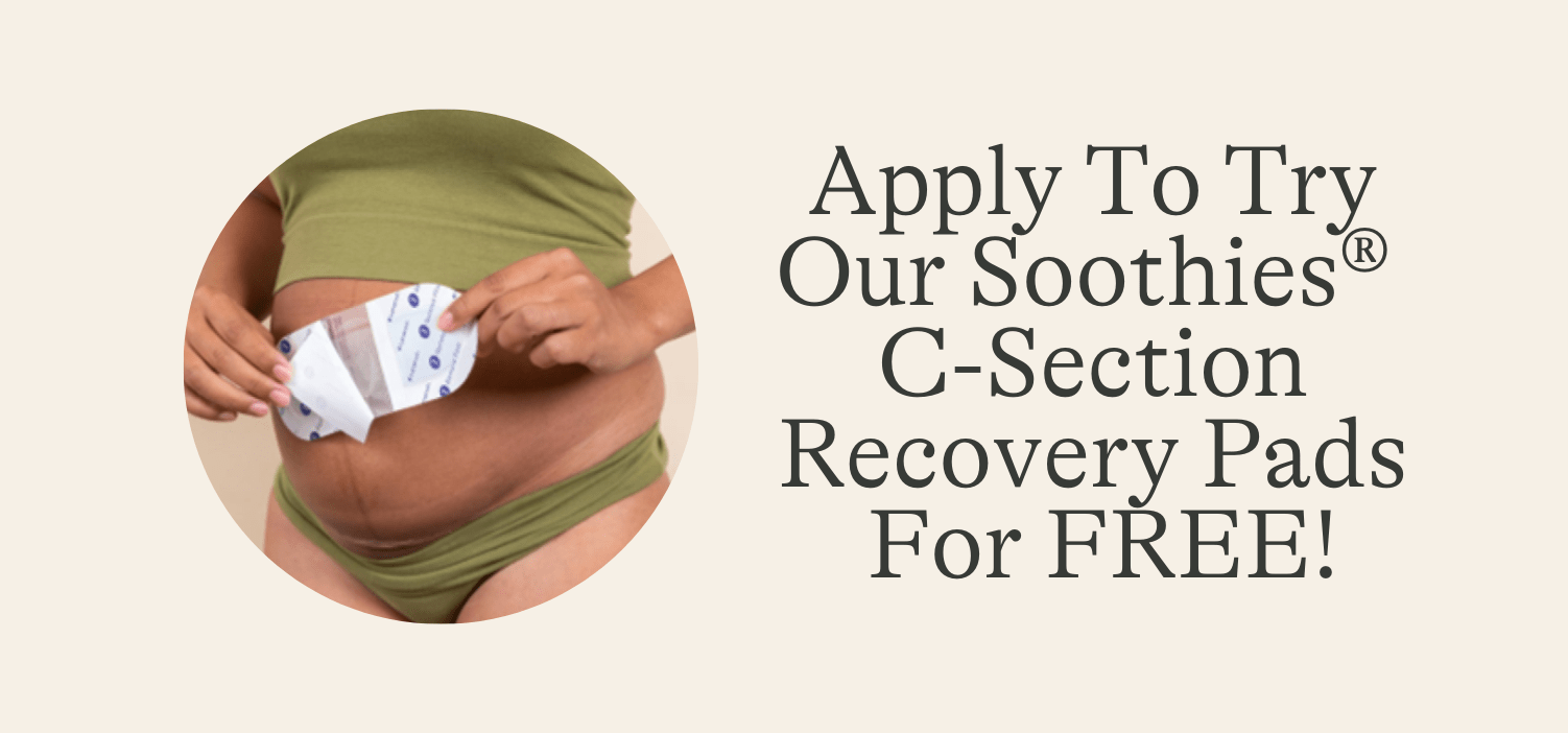 Apply To Try Our NEW Soothies® C-Section Recovery Pads For FREE