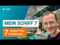 Mein Schiff 7 in 7 Minuten
