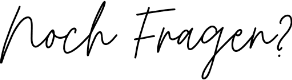 Noch Fragen?