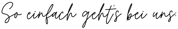 So einfach geht's bei uns