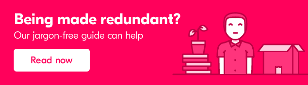 Being made redundant? Our guide can help.