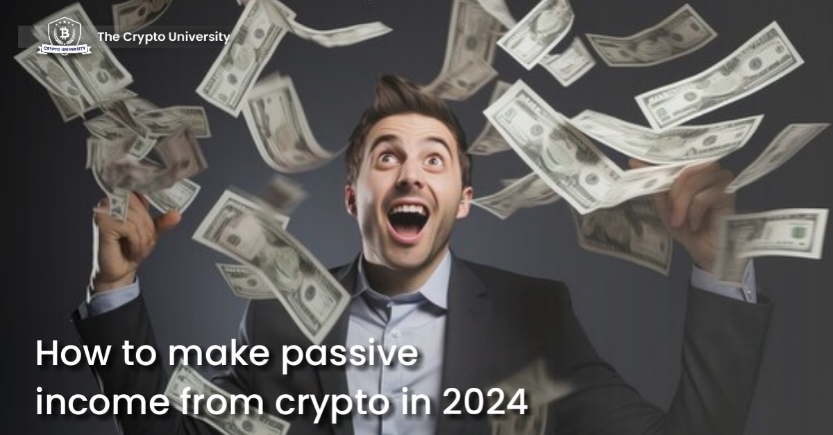 How To Make Passive Income From Crypto In 2024 | Crypto University ...