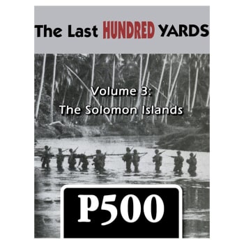 The Last Hundred Yards Volume 3: The Solomon Islands