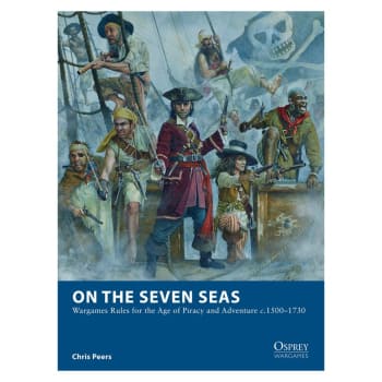 On The Seven Seas: Wargaming Rules for the Age of Piracy and Adventures c.1500-1730