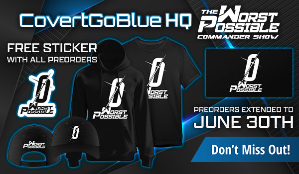 Preorder The Worst Possible Commander Show merch at the CovertGoHQ today! Preorders end June 18th!