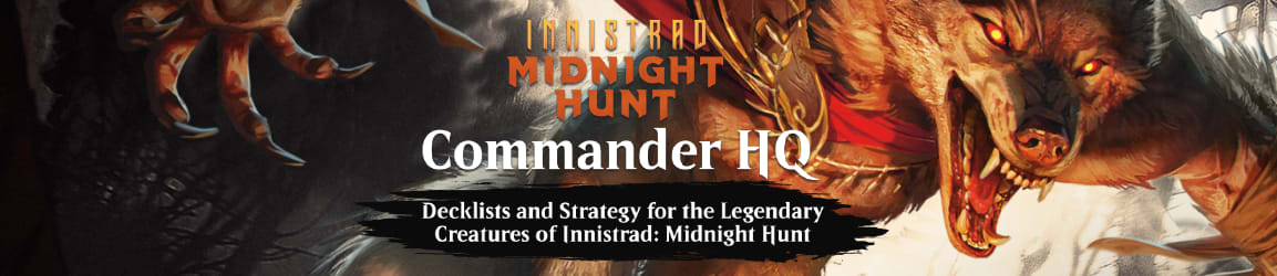 Innistrad: Midnight Hunt Commander HQ: Decklists and Strategy for Midnight Hunt's Legendary Creatures!