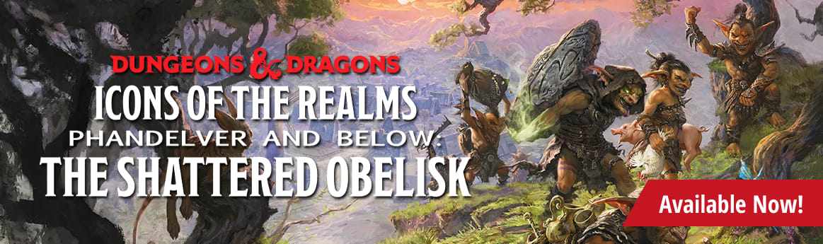 Icons of the Realms: Phandelver and Below: The Shattered Obelisk Available now!