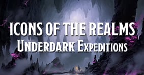 Icons of the Realms: Underdark Expeditions available now!