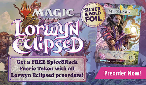 Get a FREE Spice8Rack Faerie Token with all Lorwyn Eclipsed preorders!