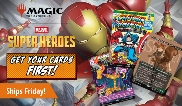 Ships Friday! Preorder Magic: The Gathering Marvel Super Heroes and get your cards first!
