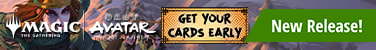 Get your cards early! MTG Avatar: The Last Airbender available now!