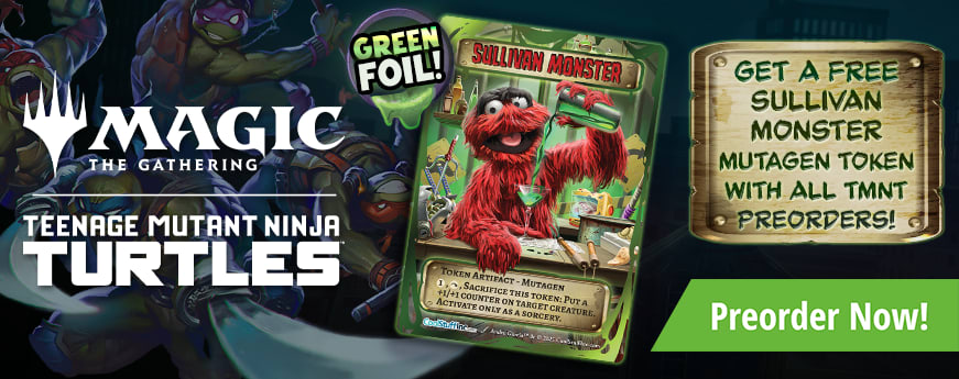 Get a FREE Sullivan Monster Mutagen token with all Teenage Mutant Ninja Turtle preorders!