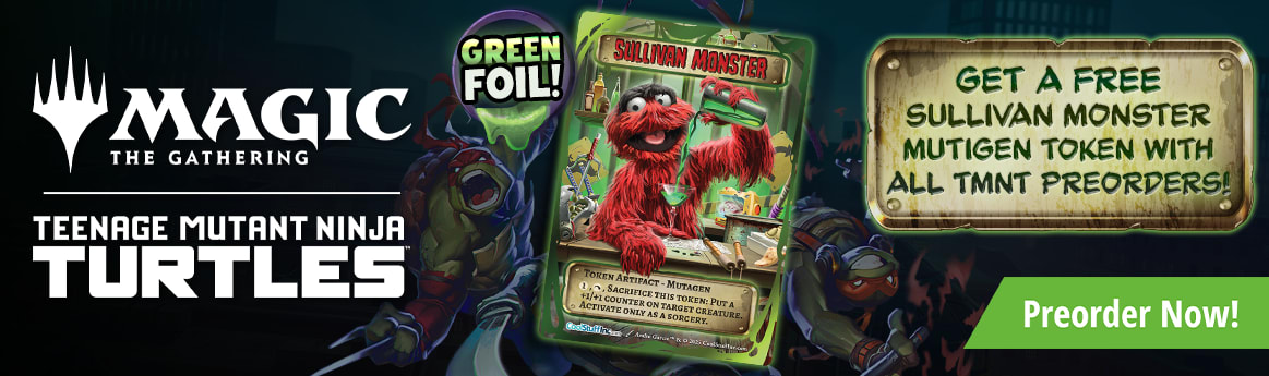 Get a FREE Sullivan Monster Mutagen token with all Teenage Mutant Ninja Turtle preorders!