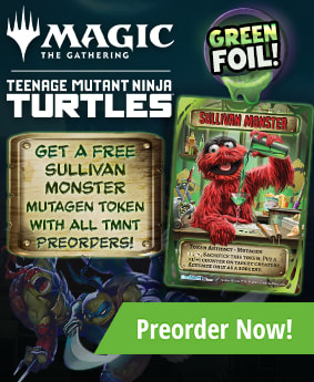 Get a FREE Sullivan Monster Mutagen token with all Teenage Mutant Ninja Turtle preorders!