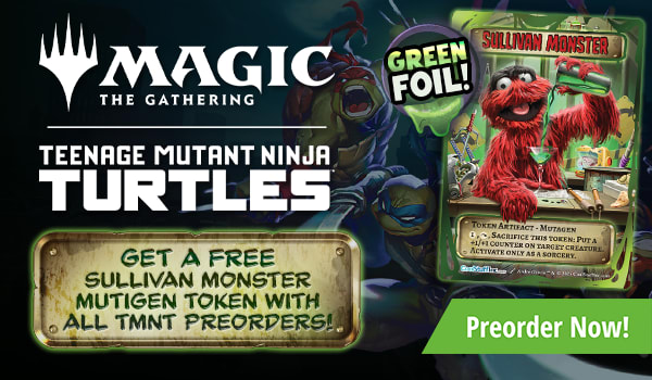 Get a FREE Sullivan Monster Mutagen token with all Teenage Mutant Ninja Turtle preorders!