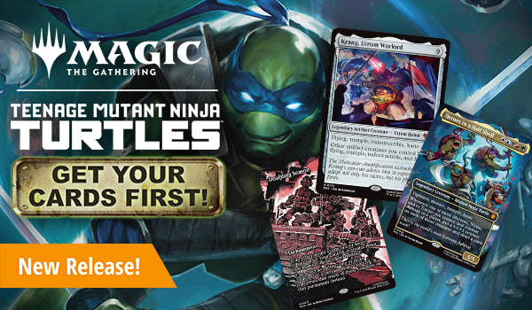 New Release! Get your cards first for Magic: The Gathering Teenage Mutant Ninja Turtles!