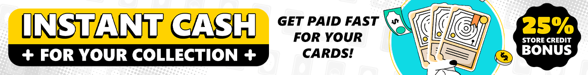 Turn your cards into cash! Maximize your value with our 25% store credit bonus!