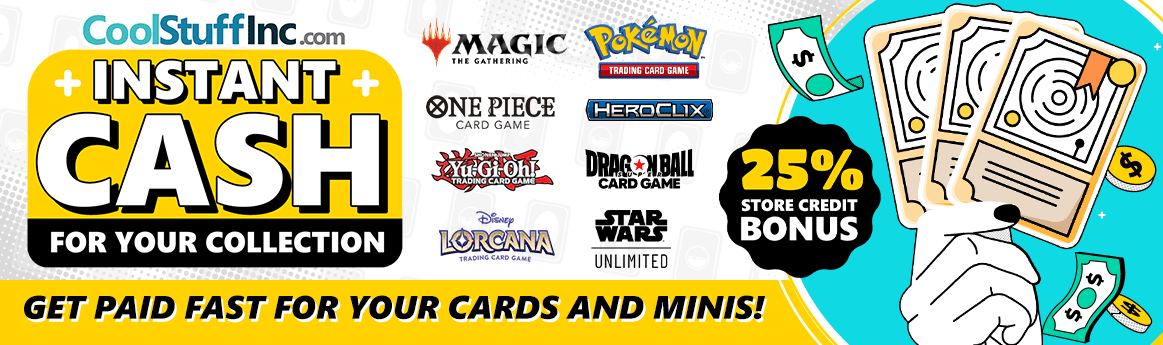 Turn your cards and minis into cash! Maximize your value with our 25% store credit bonus!