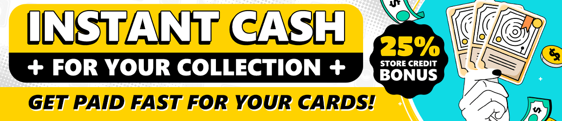 Turn your cards into cash! Maximize your value with our 25% store credit bonus!