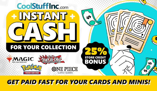 Turn your cards and minis into cash! Maximize your value with our 25% store credit bonus!