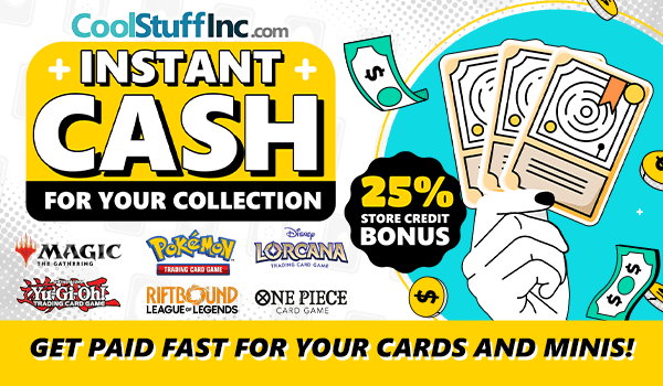 Turn your cards and minis into cash! Maximize your value with our 25% store credit bonus!