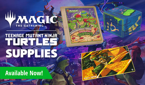 MTG Teenage Mutant Ninja Turtles supplies available now!