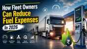 How Fleet Owners Can Reduce Fuel Expenses In 2026