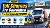 How Toll Charges Are Calculated For Commercial Vehicles
