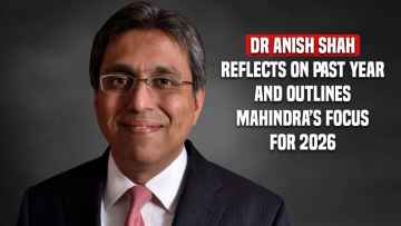 Dr Anish Shah Reflects on Past Year and Outlines Mahindra’s Focus for 2026