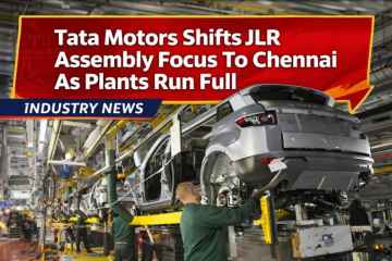Tata Motors Shifts JLR Assembly Focus To Chennai As Plants Run Full