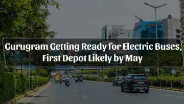 Gurugram Getting Ready for Electric Buses, First Depot Likely by May