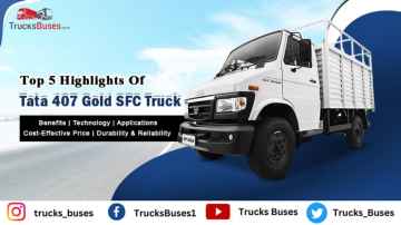 Top 5 Highlights of Tata 407 Gold SFC Truck in India - Complete Overview