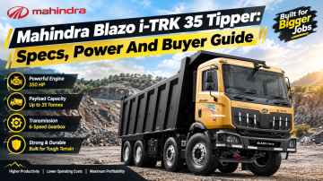 Mahindra Blazo i-TRK 35 Tipper: Specs, Power And Buyer Guide