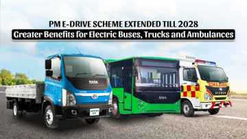 PM e-Drive Scheme Extended Till 2028, Greater Benefits for Electric Buses, Trucks and Ambulances