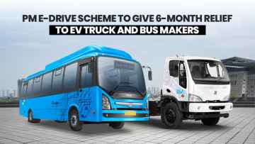 PM E-Drive Scheme to Give 6-Month Relief to EV Truck and Bus Makers