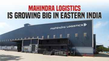 Mahindra Logistics Is Growing Big in Eastern India