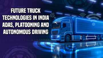 Future Truck Technologies in India: ADAS, Platooning and Autonomous Driving