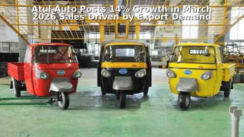 Atul Auto Posts 14% Growth in March 2026 Sales Driven by Export Demand