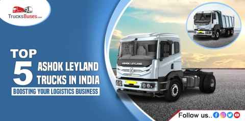 Top 5 Ashok Leyland Trucks in India - Boosting Your Logistics Business