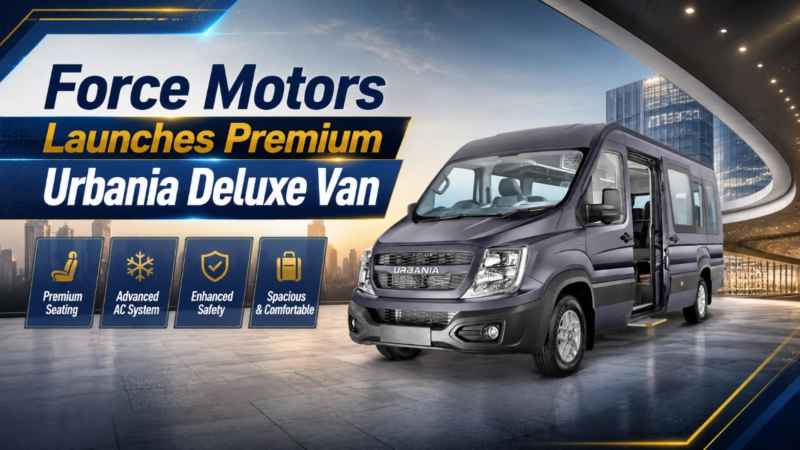 Force Motors Launches Premium Urbania Deluxe Van