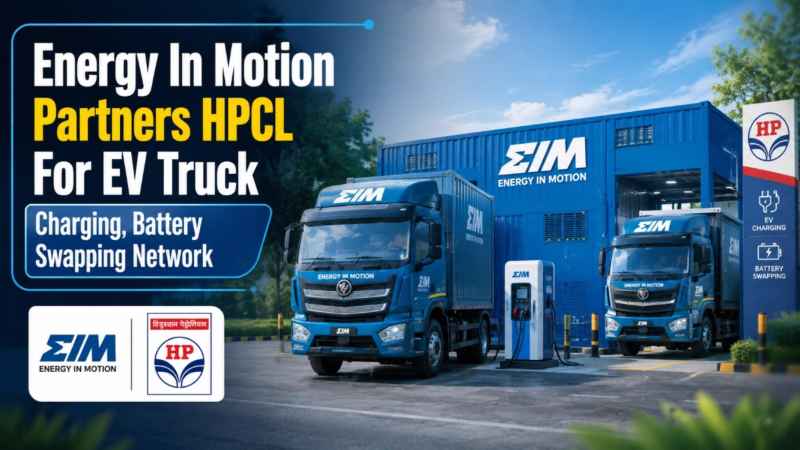 Energy In Motion Partners HPCL For EV Truck Charging, Battery Swapping Network