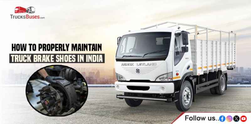 How to Properly Maintain Truck Brake Shoes in India