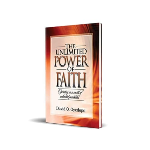 The Unlimited Power Of Faith By David O. Oyedepo