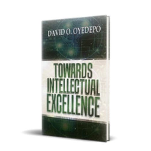 TOWARDS INTELLECTUAL EXCELLENCE By David O. Oyedepo - Image 1