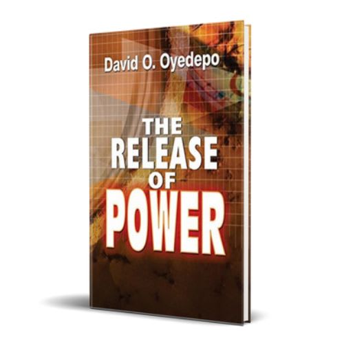 The Release of Power – By David O. Oyedepo