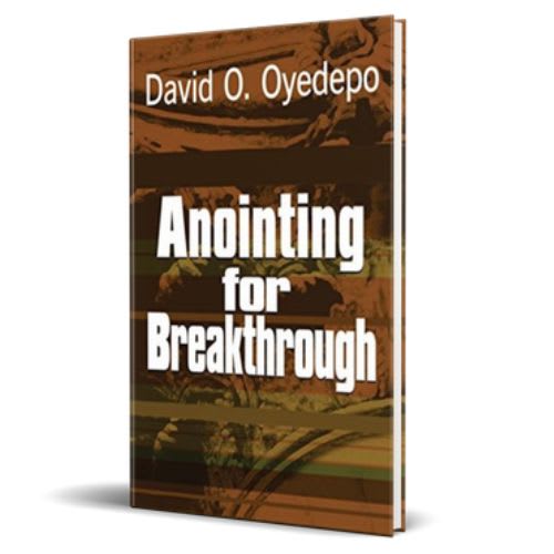 Anointing For Breakthrough – By David O. Oyedepo