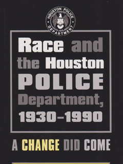 Race and the Houston Police Department, 1930–1990: A Change Did Come