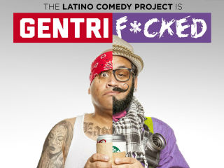 The Latino Comedy Project presents "Gentrif*cked"